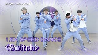 [BOYS PLANET/1.5배속 안무 영상] ♬ Switch  @ 아티스트 배틀