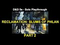 Reclamation: Slums of Phlan - Part 2 - Finale - D&D 5e - Solo