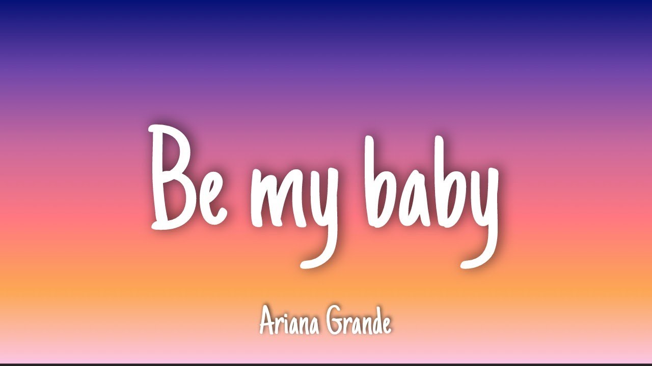 Be My Baby - Ariana Grande | Lyrics