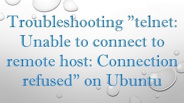 Troubleshooting "telnet: Unable to connect to remote host: Connection refused" on Ubuntu