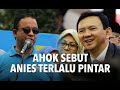 Ahok Menilai Anies Terlalu Pintar - KOMPASTV