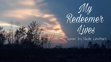 My Redeemer Lives (cover by Nicole Lawhon)