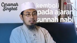 Ceramah Singkat : Kembali Kepada Sunnah Nabi - Ustadz Arif Fathul Ulum