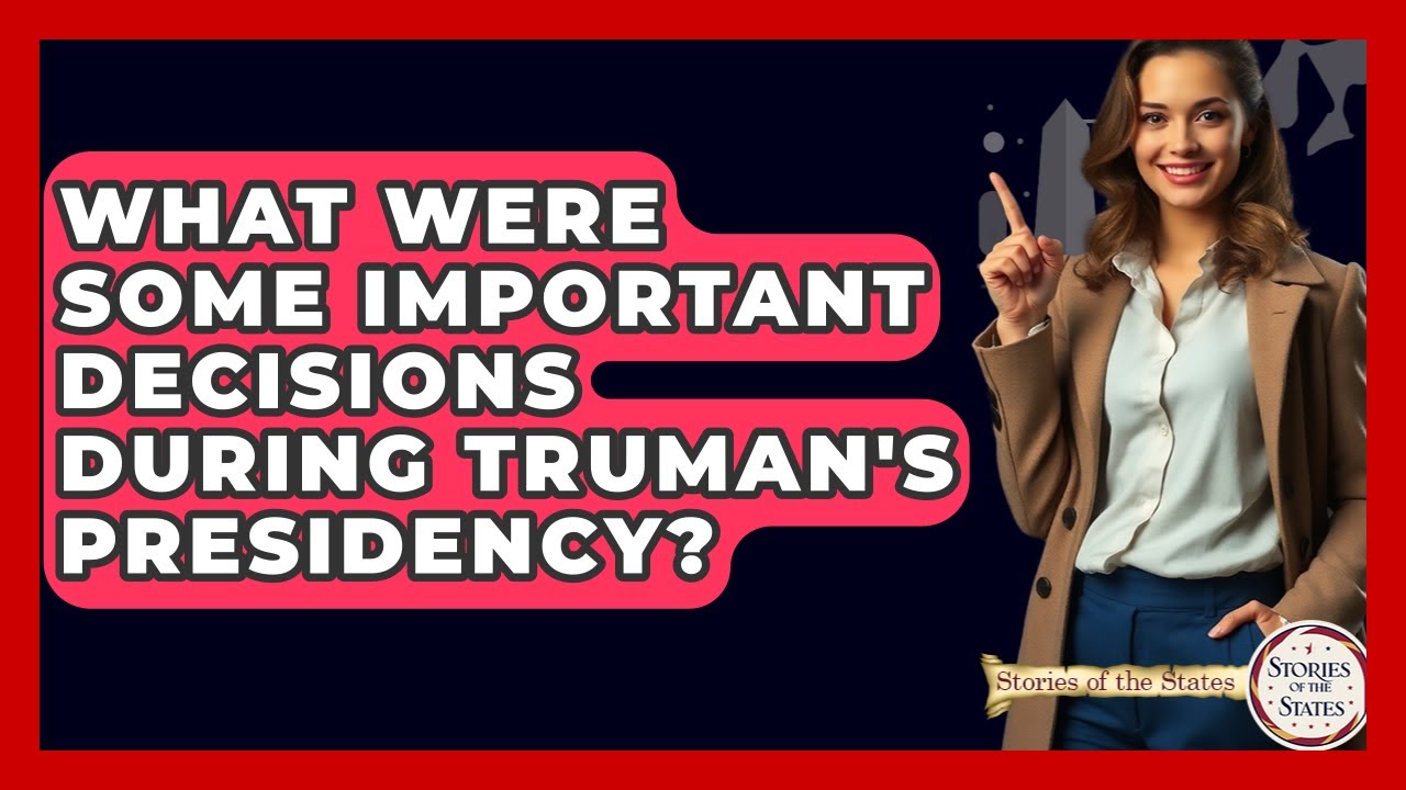 What Were Some Important Decisions During Truman's Presidency? - Stories of the States