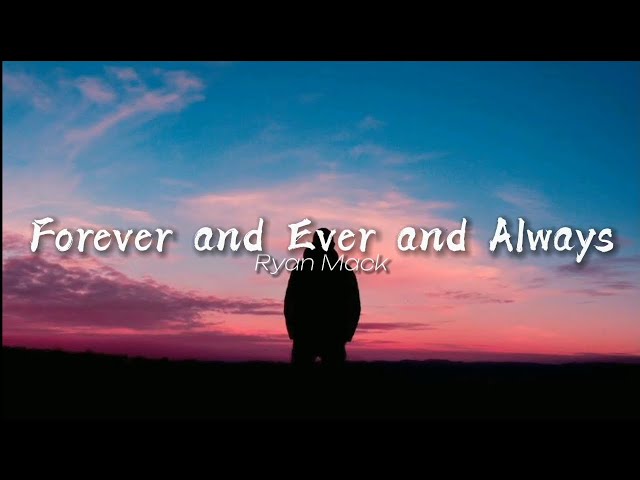 Forever and Ever and Always - Ryan Mack (Lyrics) class=