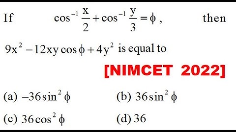If \[{\cos ^{ - 1}}\frac{x}{2} + {\cos ^{ - 1}}\frac{y}{3} = \phi \], then \[9{x^2} -
