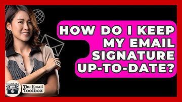 How Do I Keep My Email Signature Up-to-date? - TheEmailToolbox.com