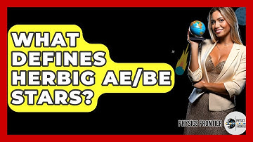 What Defines Herbig Ae/Be Stars? - Physics Frontier