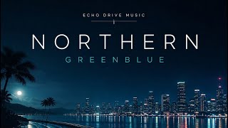 Northern Greenblue | Melodic EDM & Vocal Trance | Echo Drive Music