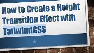 How to Create a Height Transition Effect with TailwindCSS