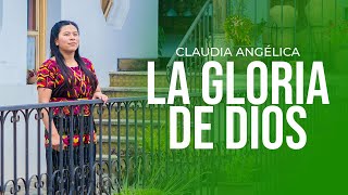 Video thumbnail of "La Gloria de Dios   Claudia Angélica Video Oficial"