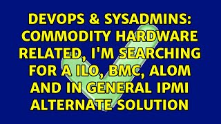 Famous Commodity hardware related, i'm searching for a ILO, BMC, ALOM and in general IPMI alternate... Net Worth