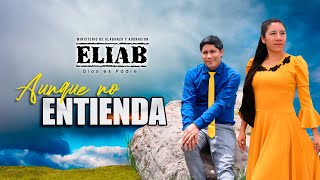 Ministerio Eliab - Aunque no entienda (PRIMICIA 2022)