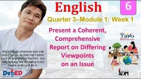 English 6 Quarter 3 Module 1 Week 1 Present a Coherent, Comprehensive Report on Differing Viewpoints