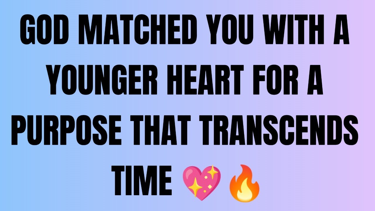 Angels Say: God Matched You With a Younger Heart for a Purpose That Transcends Time 💖🔥