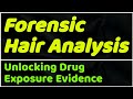 Forensic Hair Analysis: Unlocking Drug Exposure Evidence