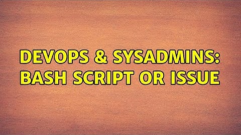 DevOps & SysAdmins: Bash script OR issue (2 Solutions!!)