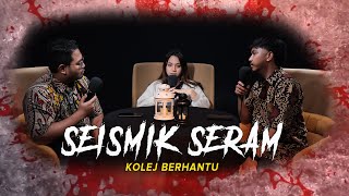 KISAH SERAM KOLEJ BERHANTU | SEISMIK SERAM