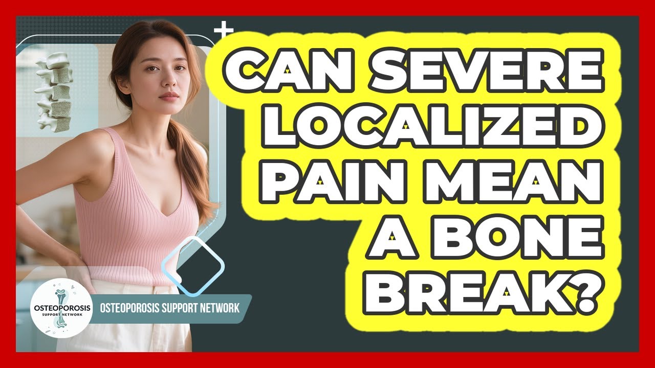 Can Severe Localized Pain Mean a Bone Break?