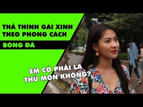 Video FAN TALK: Thả thính gái xinh theo phong cách bóng đá - youtube