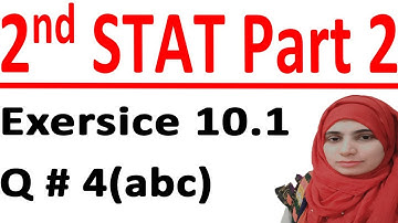 ICS stats part 2, 2nd year statistic part 2, Statistic part 2, C # 10 Lec 2 Ex10.1 Q# 4 (abc)