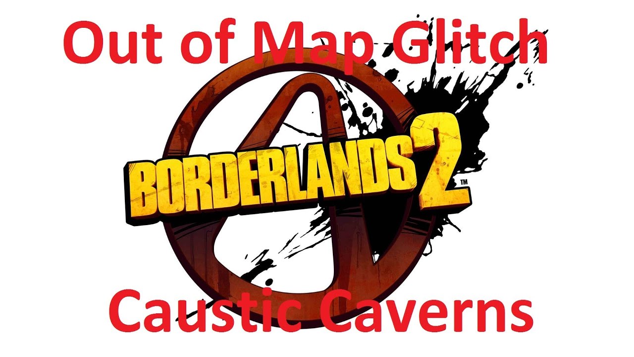 Borderlands 2 Out of Map glitch Caustic caverns YouTube