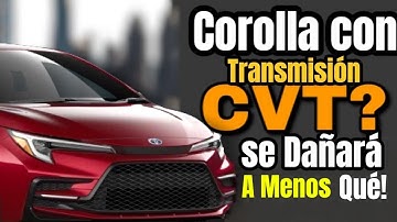 TOYOTA COROLLA: SOLO ASI No Fallara Su Transmisión CVT