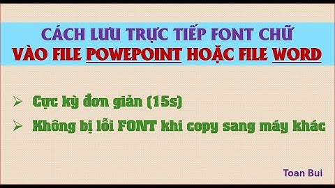 [27] Cách khắc phục tình trạng LỖI FONT CHỮ khi copy tài liệu từ máy này sang máy khác | Toan Bui