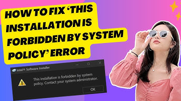 How to Fix ‘This Installation Is Forbidden by System Policy’ Error in Windows 11/10