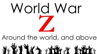 World War Z Explored - Part 5 : Around the world, and above World War Z Explored - Part 5 : Around the world, and above