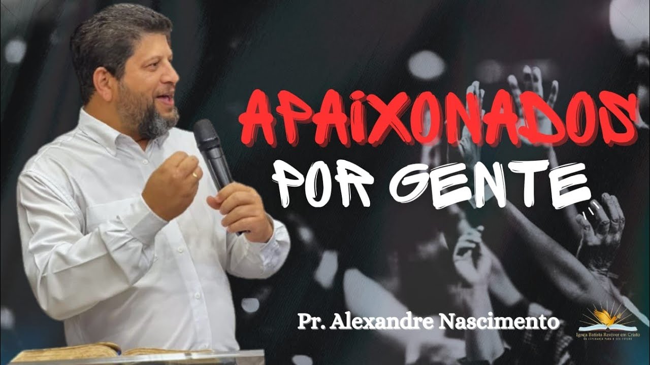 APAIXONADOS POR GENTE | Atos 8 1-4 | Pr. Alexandre Nascimento