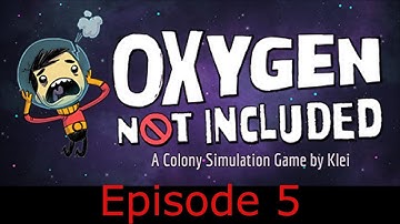 Oxygen not included episode 5