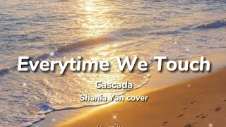 Everytime We Touch-Cascada Shania Yan cover version