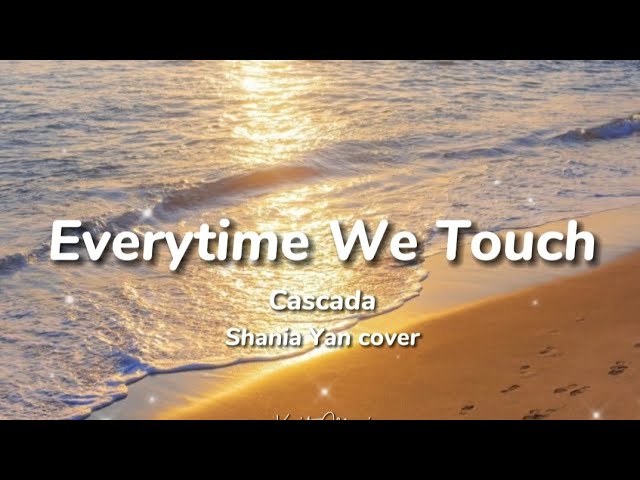 Everytime We Touch-Cascada Shania Yan cover version class=