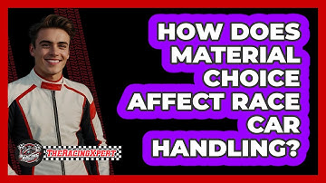 How Does Material Choice Affect Race Car Handling?