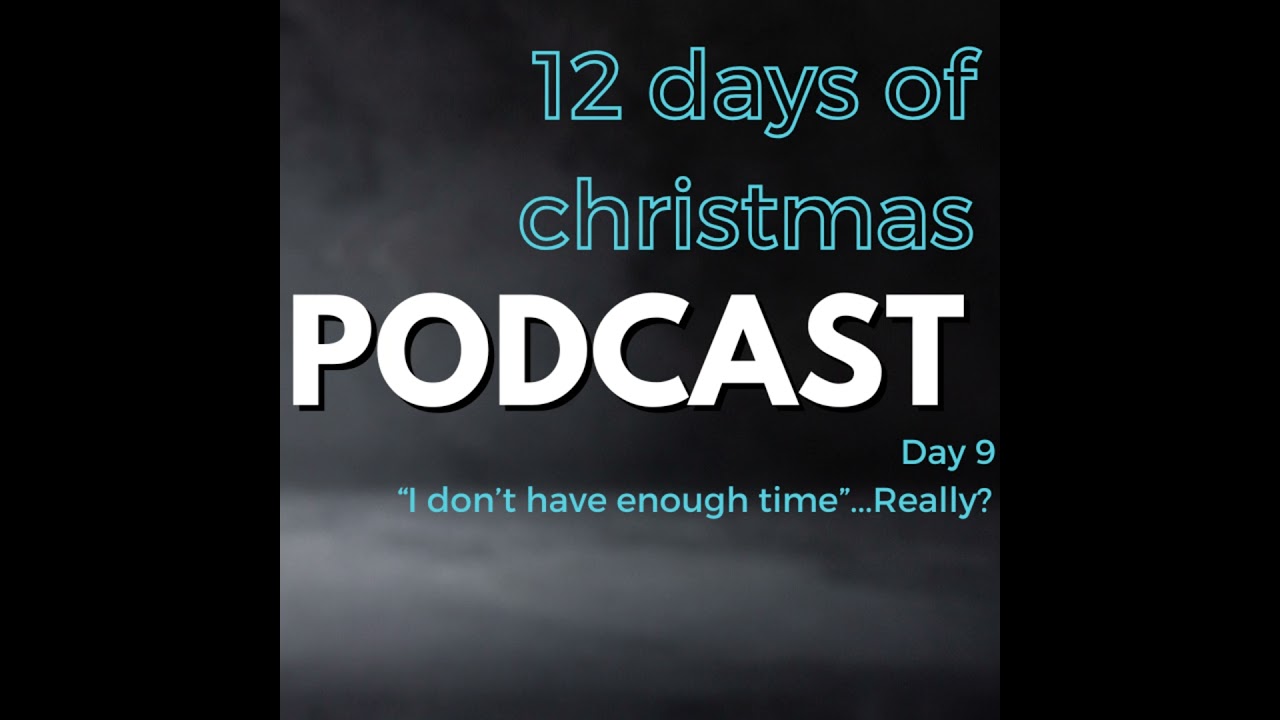 12 Days of Christmas - Day 9 : "I don't have enough time"...Really?