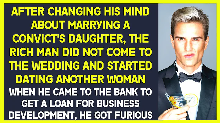 Rich man changed his mind about marrying a convict's daughter and didn't come to wedding - revenge - DayDayNews