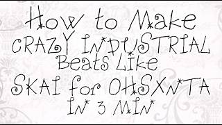 HOW TO MAKE CRAZY INDUSTRIAL BEATS LIKE SKAI FOR OHSXNTA IN 3 MIN