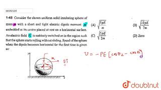 Consider the shown uniform solid insulating sphere of  mass m with a short and light