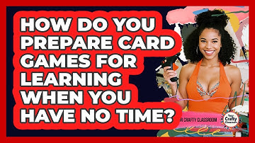 How Do You Prepare Card Games For Learning When You Have No Time? - Your Crafty Classroom