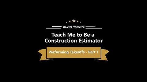 Teach Me to Be a Construction Estimator, Performing Takeoffs, Part 1 of 2