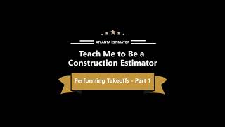 Teach Me to Be a Construction Estimator, Performing Takeoffs, Part 1 of 2