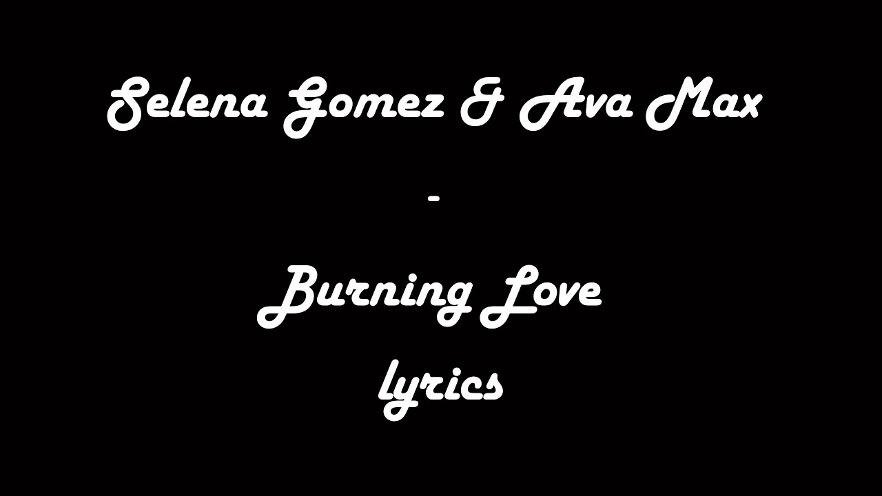 Selena Gomez & Ava Max - Burning Love (LYRICS) Selena Gomez & Ava Max - Burning Love (LYRICS)