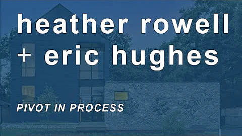 NEXT || Heather Rowell + Eric Hughes : Pivot in Process