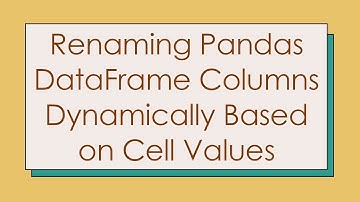 Renaming Pandas DataFrame Columns Dynamically Based on Cell Values