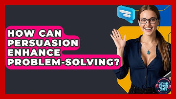 How Can Persuasion Enhance Problem-solving? - Customer Support Coach