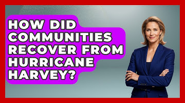 How Did Communities Recover From Hurricane Harvey? - Weather Watchdog