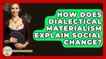 How Does Dialectical Materialism Explain Social Change? - Europe Through the Ages