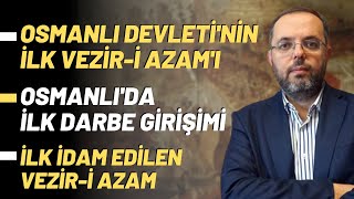 Osmanlı Devleti'nin İlk Vezir-i Azam'ı, Osmanlı'da İlk Darbe Girişimi, İlk İdam Edilen Vezir-i Azam