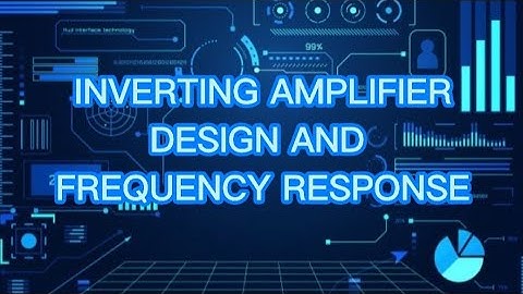 INVERTING AMPLIFIER DESIGN AND FREQUENCY RESPONSE | USING PROTEUS